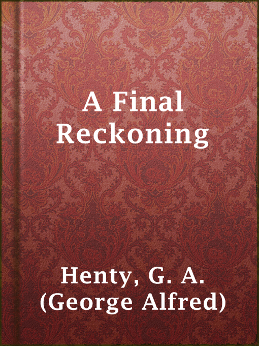 Title details for A Final Reckoning by G. A. (George Alfred) Henty - Available